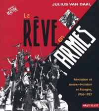 Le Reve En Armes. Revolution Et Contre-Revolution En Espagne, 1936-1937
