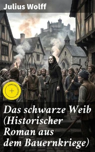 Das schwarze Weib (Historischer Roman aus dem Bauernkriege)