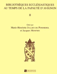 Bibliotheques Ecclesiastiques Au Temps De La Papaute D'Avignon. Volume 2, Inventaires De Prelats Et De Clercs Francais