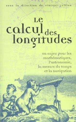  Jullien - Le Calcul Des Longitudes. Un Enjeu Pour Les Mathematiques, L'Astronomie, La Mesure Du Temps Et La Navigation.