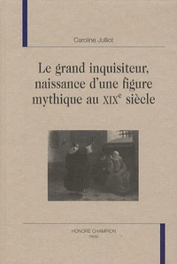 Le grand inquisiteur, naissance d'une figure mythique au XIXe siècle