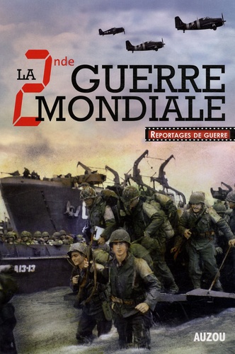 July Zaglia et Philippe Auzou - La Seconde Guerre mondiale 1939-1945 - Reportages de guerre.