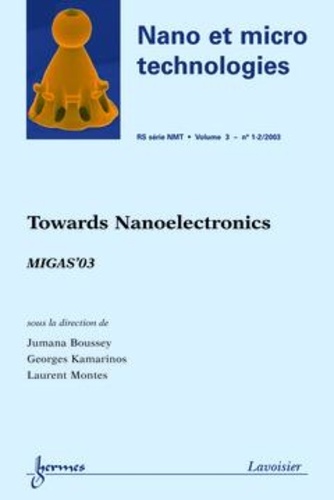 Jumana Boussey et Georges Kamarinos - Towards Nanoelectronics MIGAS'03 (Nano et Micro Technologies RS série NMT Vol.3 N° 1-2/2003).