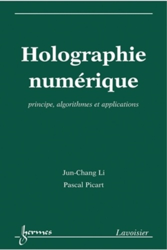 Jun-Chang Li et Pascal Picart - Holographie numérique - Principe, algorithmes et applications.