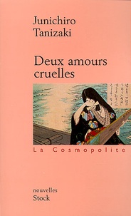 Jun'ichiro Tanizaki - Deux Amours Cruelles.