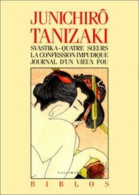 Jun'ichiro Tanizaki - Svastika. Quatre soeurs. La confession impudique. journal d'un vieux fou.