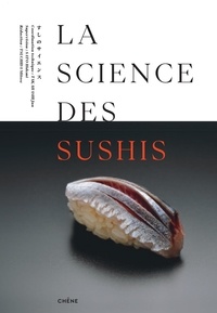 Jun Takahashi et Hidemi Sato - La science des sushis - Les secrets d'un délice : théorie et pratique.