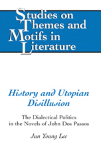 Jun young Lee - History and Utopian Disillusion - The Dialectical Politics in the Novels of John Dos Passos.