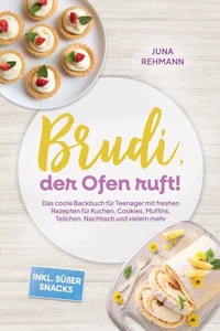 Brudi, der Ofen ruft! – Das coole Backbuch für Teenager mit freshen Rezepten für Kuchen, Cookies, Muffins, Teilchen, Nachtisch und vielem mehr – inkl. süßer Snacks