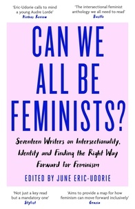 June Eric-Udorie - Can We All Be Feminists? - Seventeen writers on intersectionality, identity and finding the right way forward for feminism.