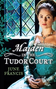 June Francis - MAIDEN in the Tudor Court - His Runaway Maiden / Pirate's Daughter, Rebel Wife.