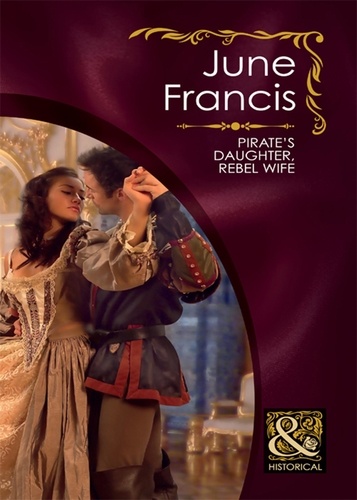 June Francis - Pirate's Daughter, Rebel Wife.