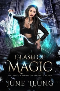  June Leung - Clash of Magic - The Hidden Order of Magic: Shaken, #4.