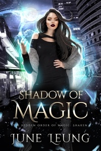  June Leung - Shadow of Magic - The Hidden Order of Magic: Shaken, #5.