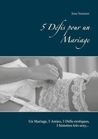 June Summer - 5 Défis pour un Mariage - Un Mariage, 5 Amies, 5 Défis érotiques, 5 histoires très sexy....