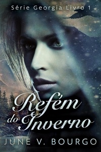  June V. Bourgo - Refém do Inverno - Série Georgia, #1.