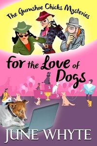  June Whyte - For the Love of Dogs - The Gumshoe Chicks Mysteries, #2.
