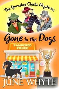  June Whyte - Gone to the Dogs - The Gumshoe Chicks Mysteries, #1.