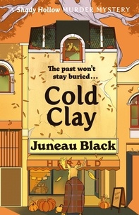 Juneau Black - Cold Clay - Shady Hollow 2 - a cosy crime series of rare and sinister charm.