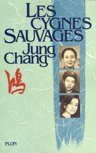 Jung Chang - Les cygnes sauvages - Les Mémoires d'une famille chinoise de l'Empire céleste à Tian'an-men.