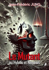 Le Mutant Ou Hybris et Némésis