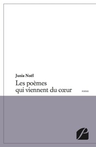 Junia Noël - Les poèmes qui viennent du coeur.