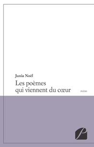 Junia Noël - Les poèmes qui viennent du coeur.