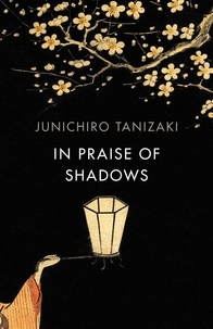 Junichiro Tanizaki - In Praise of Shadows.