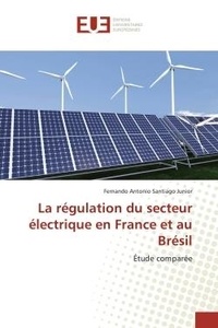 Junior fernando antonio Santiago - La régulation du secteur électrique en France et au Brésil - Étude comparée.