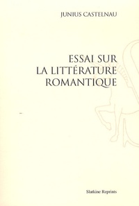 Junius Castelnau - Essai sur la littérature romantique.