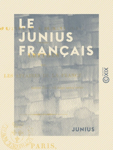 Le Junius français - Lettres sur les affaires de la France