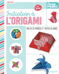 Junko Hirota - Initiation à l'origami - Plus de 25 modèles et toutes les bases.