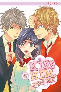  Junko - Kiss him, not me ! Tome 4 : .
