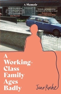 Juno Roche - A Working-Class Family Ages Badly - 'Remarkable' The Observer.