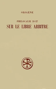 Philocalie 21 A 27 Sur Le Libre Arbitre. Edition Bilingue Francais-Grec