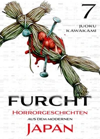 Furcht: Horrorgeschichten aus dem moderenen Japan - Band 7