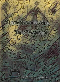 El increíble caso del señor Emilio Vespasiano