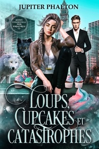 Jupiter Phaeton - Agence événementielle pour surnaturels 1 : Loups, cupcakes et catastrophes (Agence événementielle pour surnaturels - Tome 1).