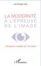 Jure Georges Vujic - La modernité à l'épreuve de l'image - L'obsession visuelle de l'Occident.