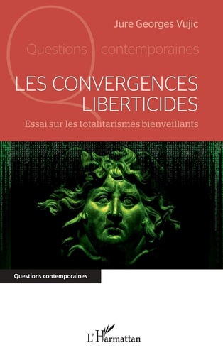 Les convergences liberticides. Essai sur les totalitarismes bienveillants