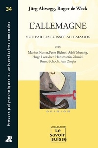 Jürg Altwegg et Roger de Weck - L'Allemagne vue par les Suisses allemands.