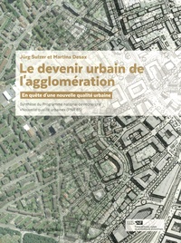 Jürg Sulzer et Martina Desax - Le devenir urbain de l'agglomération - En quête d'une nouvelle qualité urbaine : Synthèse du Programme national de recherche "Nouvelle qualité urbaine" (PNR 65).