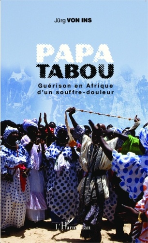 Jürg von Ins - Papa tabou - Guérison en Afrique d'un souffre-douleur.