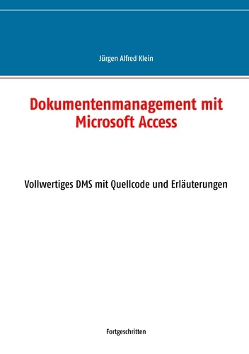 Dokumentenmanagement mit Microsoft Access. Vollwertiges DMS mit Quellcode und Erläuterungen