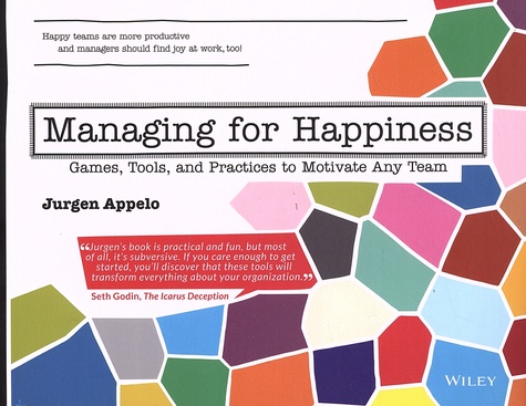 Jurgen Appelo - Managing for Happiness - Games, Tools, and Practices to Motivate Any Team.