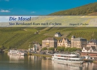 Jürgen E. Fischer - Die Mosel - Von Bernkastel-Kues nach Cochem.