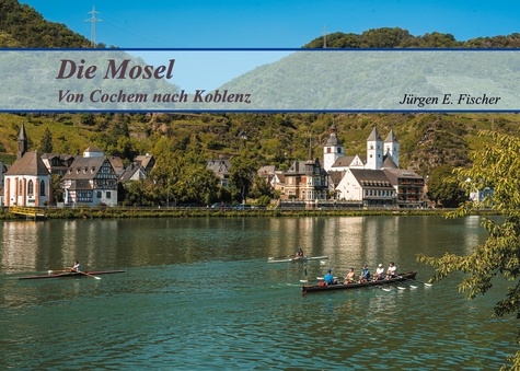 Die Mosel. Von Cochem nach Koblenz