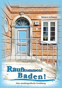 Jürgen Gebauer - Raufkommen! Baden! - Eine autobiografische Erzählung.