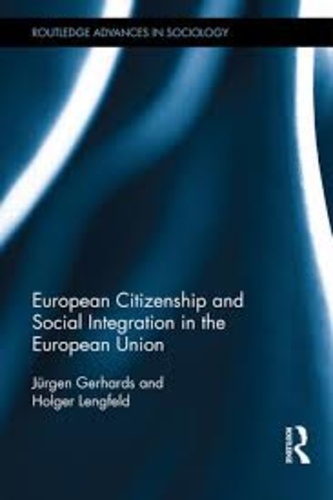 Jürgen Gerhards et Holger Lengfeld - European Citizenship and Social Integration in the European Union.