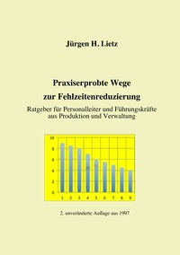 Jürgen H. Lietz - Praxiserprobte Wege zur Fehlzeitenreduzierung - Ratgeber für Personalleiter und Führungskräfte aus Produktion und Verwaltung.